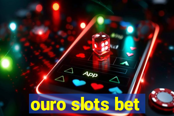 ouro slots bet